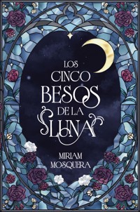 Los cinco besos de la luna - Miriam Mosquera - ebook