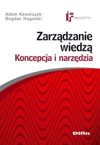 Zarządzanie wiedzą Koncepcja i narzędzia - Kowalczyk Adam, Nogalski Bogdan - książka