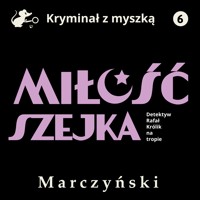 Miłość szejka. Detektyw Rafał Królik na tropie - Antoni Marczyński - ebook + audiobook
