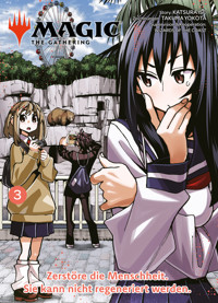MAGIC - THE GATHERING, Band 3 - Zerstöre die Menschheit. Sie kann nicht regeneriert werden - Katsura Ise - ebook