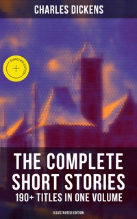 The Complete Short Stories of Charles Dickens: 190+ Titles in One Volume (Illustrated Edition) - Dickens Charles - ebook
