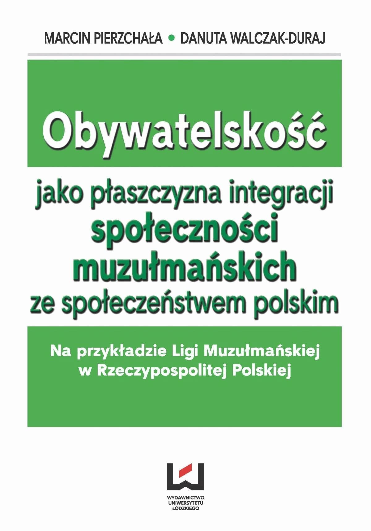 Okładka:Obywatelskość jako płaszczyzna integracji społeczności muzłumańskich ze społeczeństwem polskim. Na przykładzie Ligi Muzułmańskiej w Rzeczypospolite... 