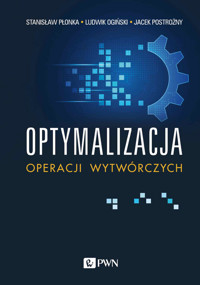 Optymalizacja operacji wytwórczych - Stanisław Płonka, Jacek Postrożny, Ludwik Ogiński - książka