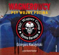 Wagnerowcy. Psy wojny Putina - Grzegorz Kuczyński - ebook + audiobook