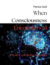 When Consciousness Encounters AI - Patrizia Geiß - ebook