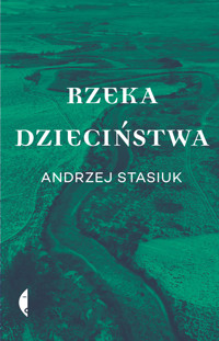 Rzeka dzieciństwa - Andrzej Stasiuk - ebook + audiobook + książka