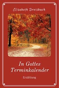In Gottes Terminkalender - Elisabeth Dreisbach - ebook