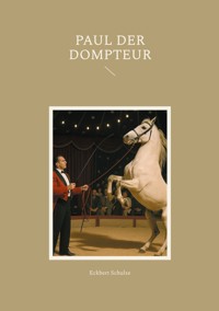 Paul der Dompteur - Eckbert Schulze - ebook