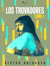 Los trovadores. Tomo I - Víctor Balaguer - ebook