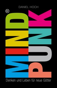 MINDPUNK - Denken und Leben für neue Götter - Daniel Hoch - ebook