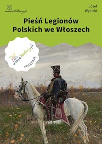 Pieśń Legionów Polskich we Włoszech - Józef Wybicki - ebook