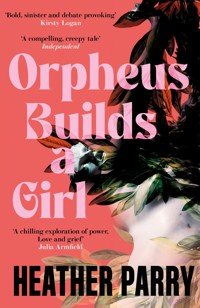 Orpheus Builds a Girl - Heather Parry - ebook