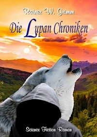 Die Lupan Chroniken - Rainer W. Grimm - ebook