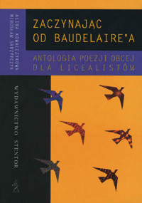 Zaczynając od Baudelaire'a. Antologia poezji obcej dla licealistów - Teresa Marciszuk, redakcja Alina Kowalczykowa - ebook