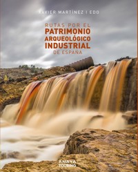 Rutas por el patrimonio arqueológico industrial de España - Xavier Martínez i Edo - ebook