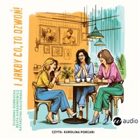 I jakby co, to dzwoń! - Zuzanna Dobrucka, Beata Harasimowicz, Katarzyna Kalicińska - ebook + audiobook