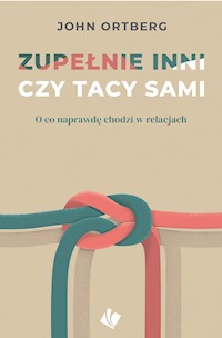 Zupelnie inni czy tacy sami - John Ortberg - ebook
