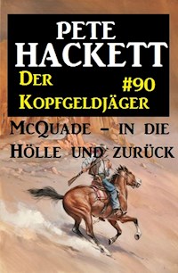 Der Kopfgeldjäger McQuade #90: McQuade - in die Hölle und zurück - Pete Hackett - ebook