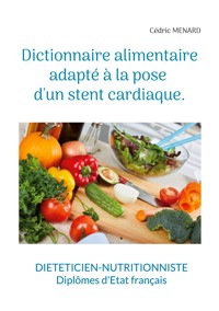 Dictionnaire alimentaire adapté à la pose d'un stent cardiaque. - Menard Cédric - ebook