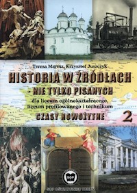 Historia w źródłach - nie tylko pisanych Czasy nowożytne Część 2 - Maresz Teresa, Juszczyk Krzysztof - książka