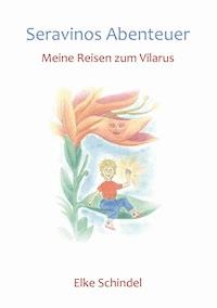 Seravinos Abenteuer - Meine Reisen zum Vilarus - Elke Schindel - ebook