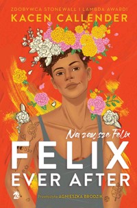 Felix Ever After. Na zawsze Felix - Callender Kacen - ebook + książka
