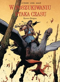 W poszukiwaniu Ptaka Czasu. Rycerz Bragon. Tom 4 - Le Tendre Serge, Loisel Régis - książka