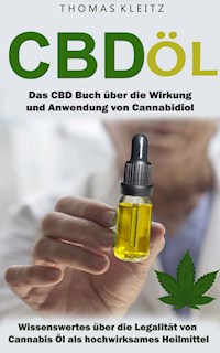 Cbd Öl: Das Cbd Buch über die Wirkung und Anwendung von Cannabidiol - Thomas Kleitz - ebook