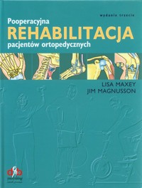 Pooperacyjna rehabilitacja pacjentów ortopedycznych - Maxey Lisa,Magnusson Jim - książka
