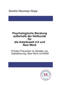 Psychologische Beratung außerhalb der Heilkunde für die Arbeitswelt 4.0 und New Work - Sandra Neumayr-Sopp - ebook