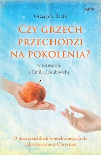 Czy grzech przechodzi na pokolenia? - Bacik Grzegorz, Jakubowska Emilia - książka
