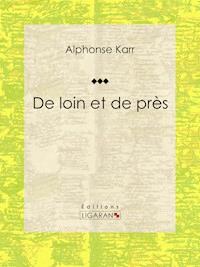 De loin et de près - Alphonse Karr - ebook