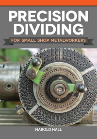 Precision Dividing for Small Shop Metalworkers - Harold Hall - ebook