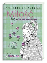 Miłość bez konserwantów - Agnieszka Tyszka - książka