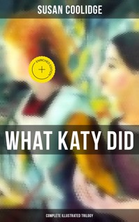 What Katy Did - Complete Illustrated Trilogy - Susan Coolidge - ebook