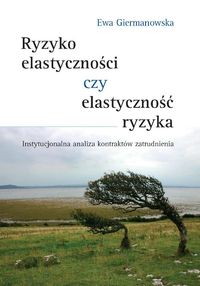Ryzyko elastyczności czy elastyczność ryzyka - Giermanowska Ewa - książka