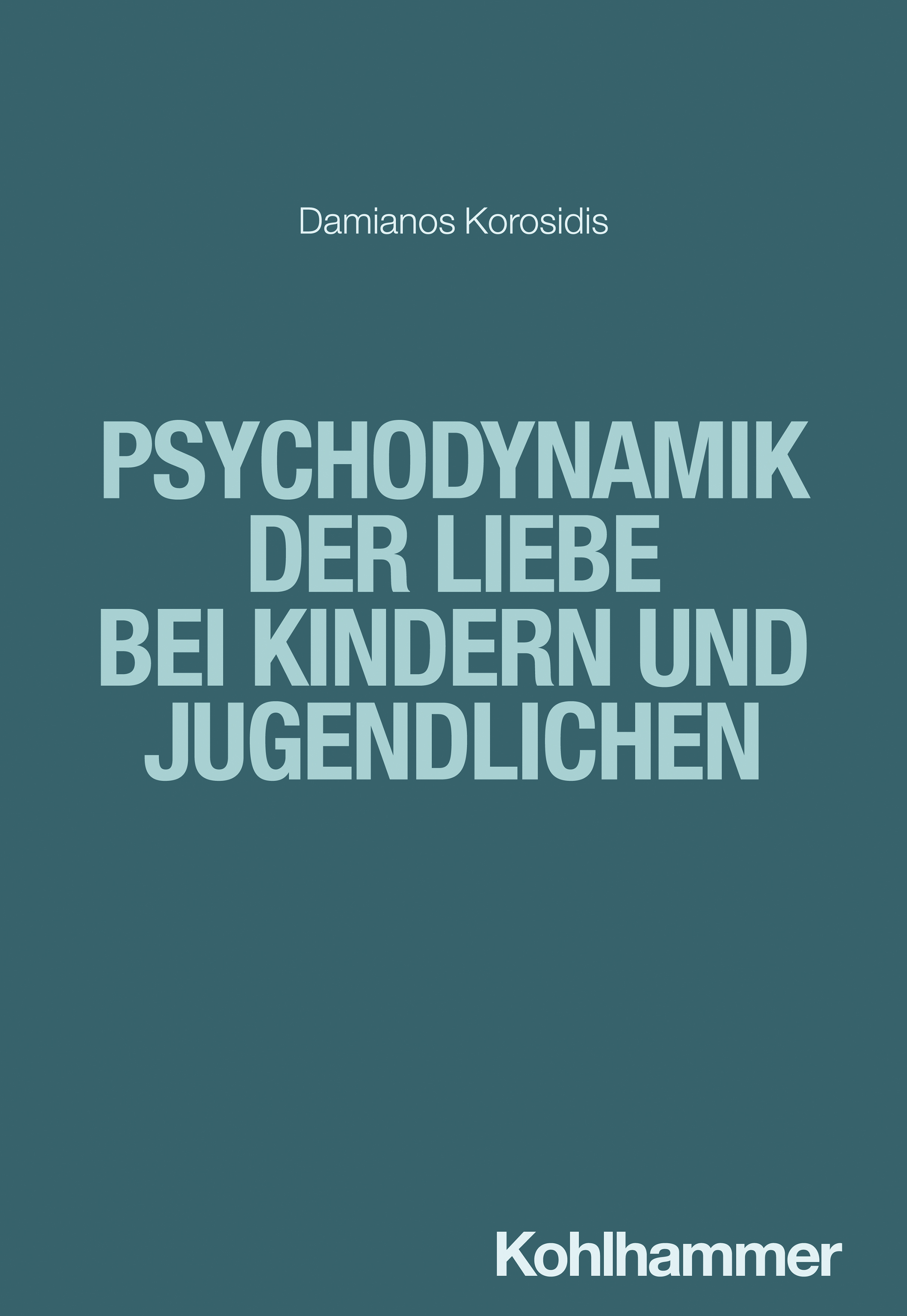 Psychodynamik der Liebe bei Kindern und Jugendlichen - Damianos Korosidis - ebook