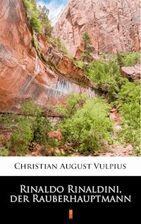 Rinaldo Rinaldini, der Räuberhauptmann - Christian August Vulpius - ebook