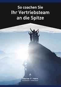 So coachen Sie Ihr Vertriebsteam an die Spitze - Werner F. Hahn - ebook