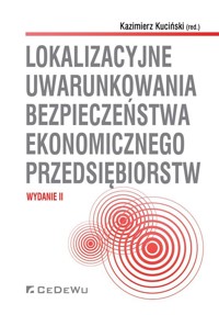 Lokalizacyjne uwarunkowania bezpieczeństwa ekonomicznego przedsiębiorstw - Kazimierz Kuciński - książka