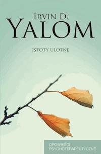 Istoty ulotne. Opowieści psychoterapeutyczne - Irvin D. Yalom - ebook