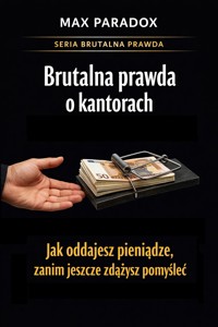 Brutalna prawda o kantorach  - jak oddajesz pieniądze, zanim jeszcze zdążysz pomyśleć - Max Paradox - ebook