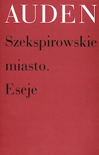 Szekspirowskie miasto Eseje - Auden Wystan Hugh - książka