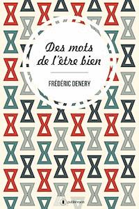 Des mots de l'être bien - Frédéric Denery - ebook