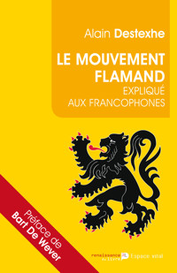 Le Mouvement flamand expliqué aux francophones - Alain Destexhe - ebook