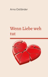 Wenn Liebe weh tut - Arno Ostländer - ebook