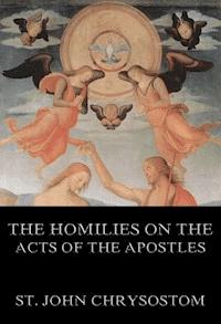 The Homilies On The Acts of the Apostles - St. John Chrysostom - ebook