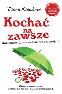Kochać na zawsze Jak sprawić żeby miłość nie przemijała - Diana Kirschner - książka