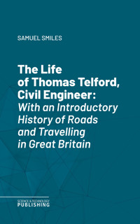 The Life of Thomas Telford, Civil Engineer - Smiles - ebook