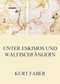 Unter Eskimos und Walfischfängern - Kurt Faber - ebook